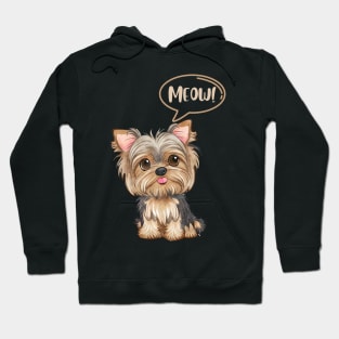 Cute Yorkie Dog Says Meow like a cat Hoodie